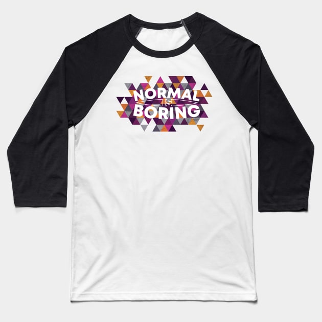 Normal is Boring Cool Geometric Inspiration Baseball T-Shirt by polliadesign